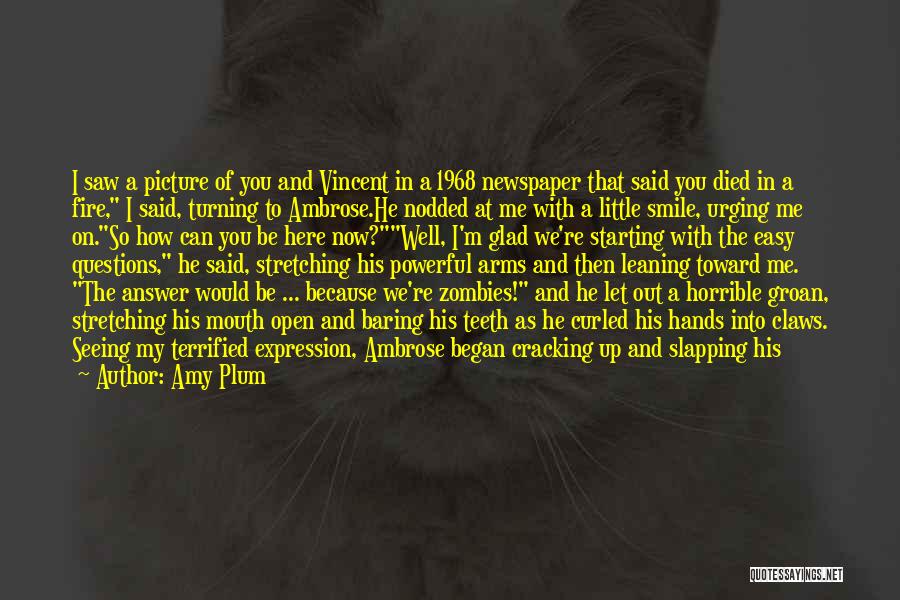 Amy Plum Quotes: I Saw A Picture Of You And Vincent In A 1968 Newspaper That Said You Died In A Fire, I