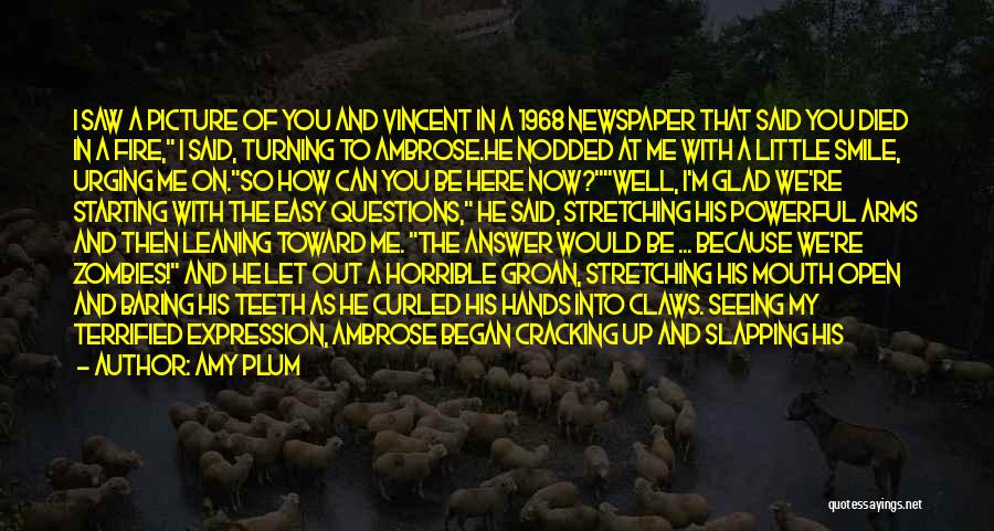 Amy Plum Quotes: I Saw A Picture Of You And Vincent In A 1968 Newspaper That Said You Died In A Fire, I