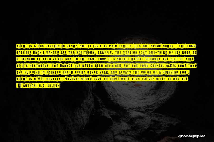 N.D. Wilson Quotes: There Is A Bus Station In Henry, But It Isn't On Main Street. It's One Block North - The Town