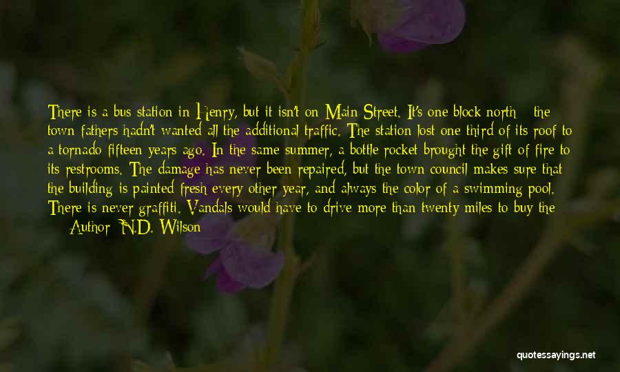 N.D. Wilson Quotes: There Is A Bus Station In Henry, But It Isn't On Main Street. It's One Block North - The Town