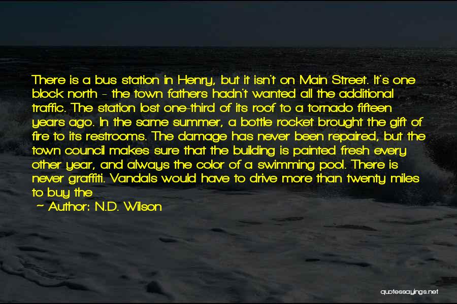 N.D. Wilson Quotes: There Is A Bus Station In Henry, But It Isn't On Main Street. It's One Block North - The Town