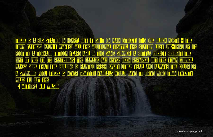 N.D. Wilson Quotes: There Is A Bus Station In Henry, But It Isn't On Main Street. It's One Block North - The Town