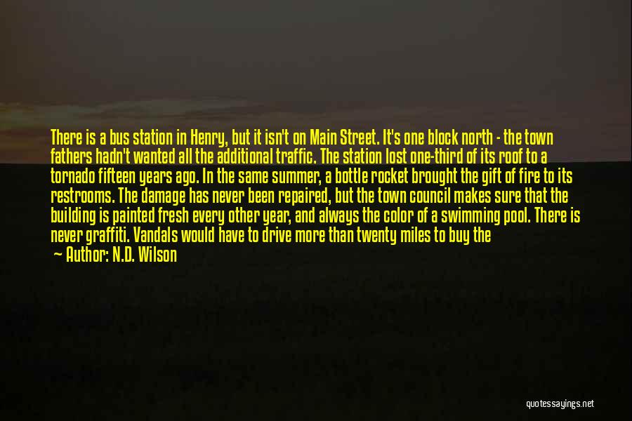 N.D. Wilson Quotes: There Is A Bus Station In Henry, But It Isn't On Main Street. It's One Block North - The Town