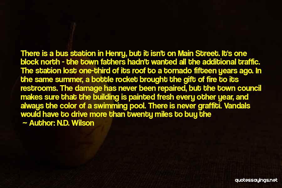 N.D. Wilson Quotes: There Is A Bus Station In Henry, But It Isn't On Main Street. It's One Block North - The Town