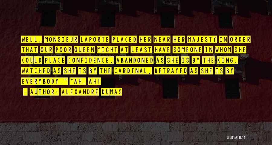 Alexandre Dumas Quotes: Well, Monsieur Laporte Placed Her Near Her Majesty In Order That Our Poor Queen Might At Least Have Someone In