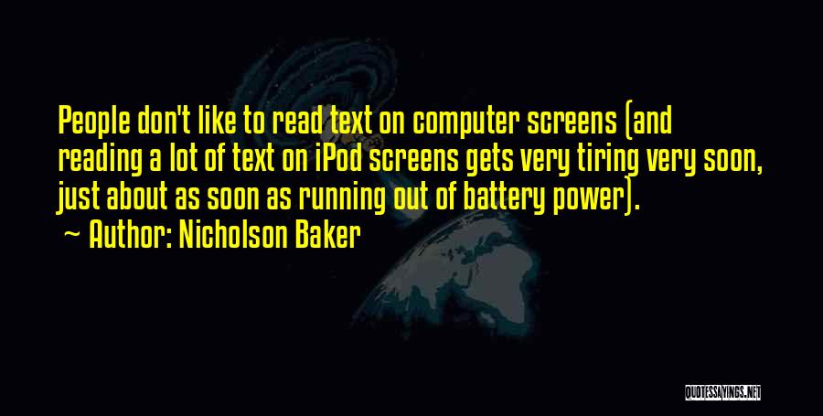 Nicholson Baker Quotes: People Don't Like To Read Text On Computer Screens (and Reading A Lot Of Text On Ipod Screens Gets Very