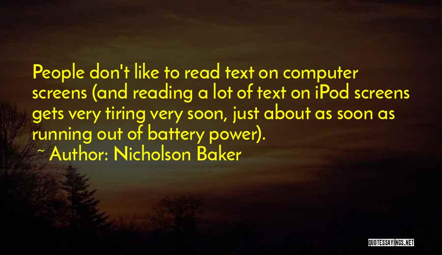 Nicholson Baker Quotes: People Don't Like To Read Text On Computer Screens (and Reading A Lot Of Text On Ipod Screens Gets Very