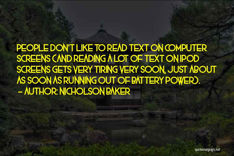 Nicholson Baker Quotes: People Don't Like To Read Text On Computer Screens (and Reading A Lot Of Text On Ipod Screens Gets Very