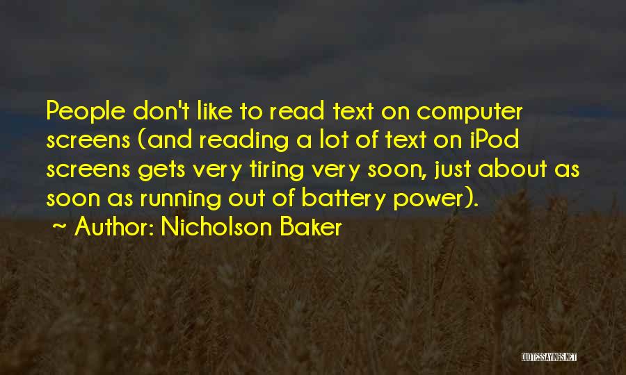 Nicholson Baker Quotes: People Don't Like To Read Text On Computer Screens (and Reading A Lot Of Text On Ipod Screens Gets Very