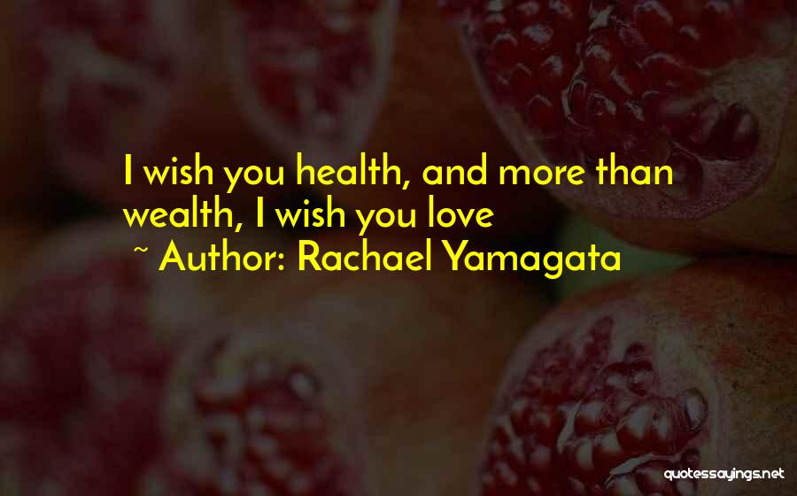 Rachael Yamagata Quotes: I Wish You Health, And More Than Wealth, I Wish You Love