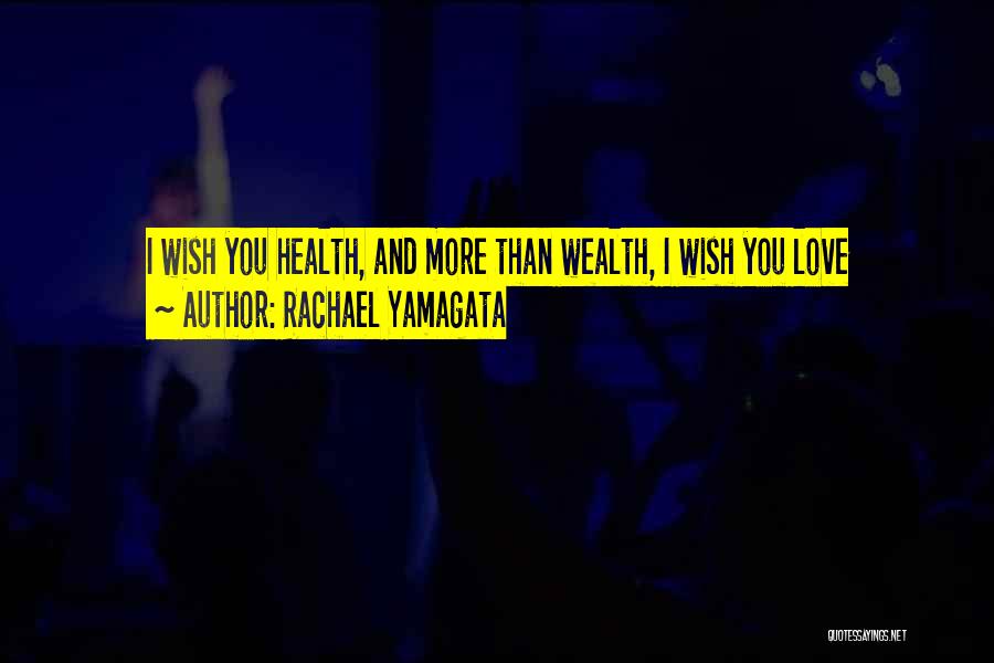 Rachael Yamagata Quotes: I Wish You Health, And More Than Wealth, I Wish You Love
