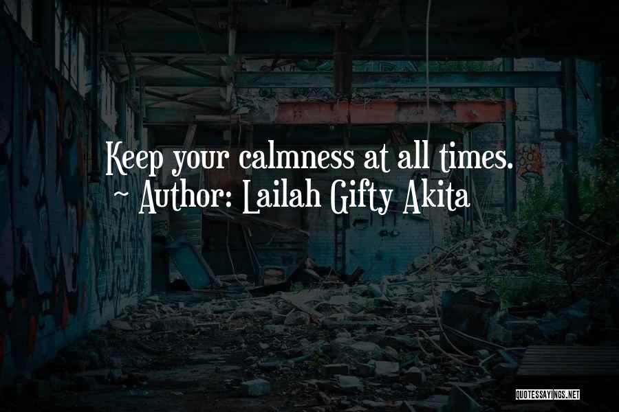 Lailah Gifty Akita Quotes: Keep Your Calmness At All Times.