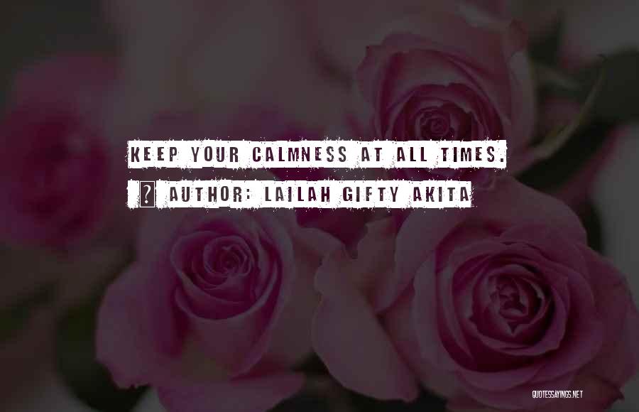 Lailah Gifty Akita Quotes: Keep Your Calmness At All Times.