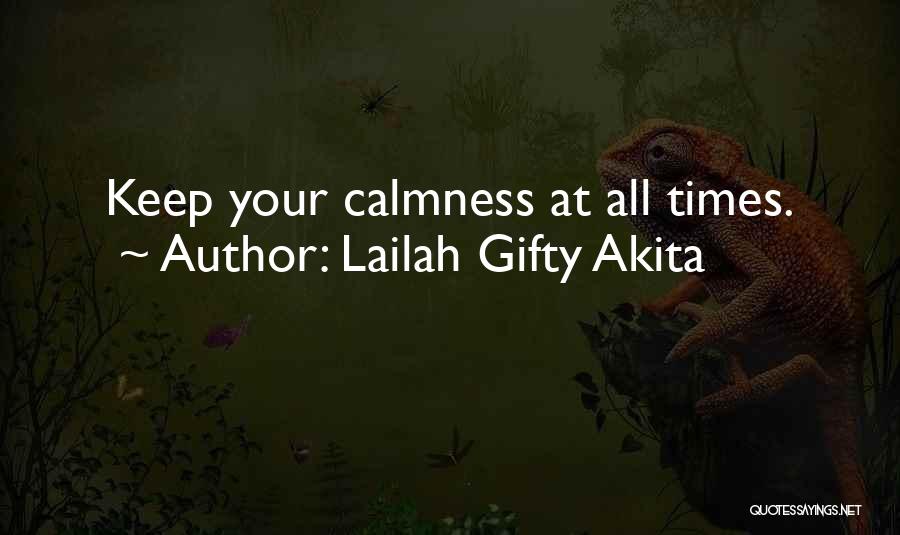 Lailah Gifty Akita Quotes: Keep Your Calmness At All Times.