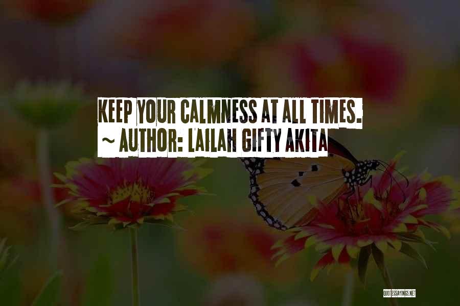 Lailah Gifty Akita Quotes: Keep Your Calmness At All Times.