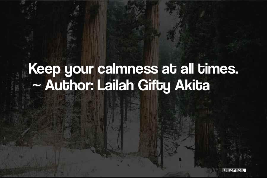 Lailah Gifty Akita Quotes: Keep Your Calmness At All Times.