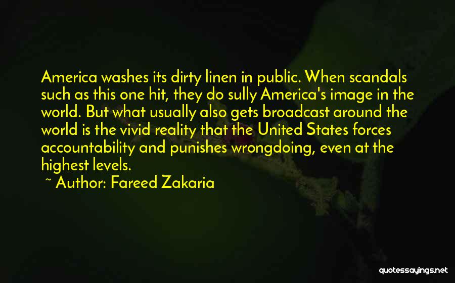 Fareed Zakaria Quotes: America Washes Its Dirty Linen In Public. When Scandals Such As This One Hit, They Do Sully America's Image In