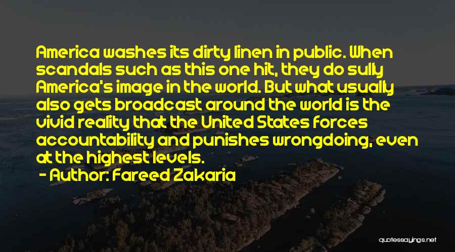 Fareed Zakaria Quotes: America Washes Its Dirty Linen In Public. When Scandals Such As This One Hit, They Do Sully America's Image In