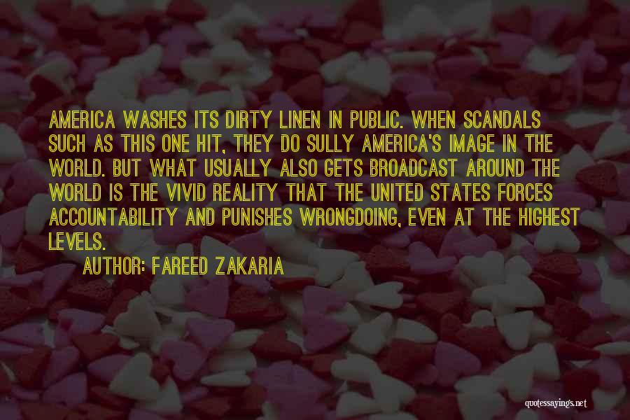 Fareed Zakaria Quotes: America Washes Its Dirty Linen In Public. When Scandals Such As This One Hit, They Do Sully America's Image In