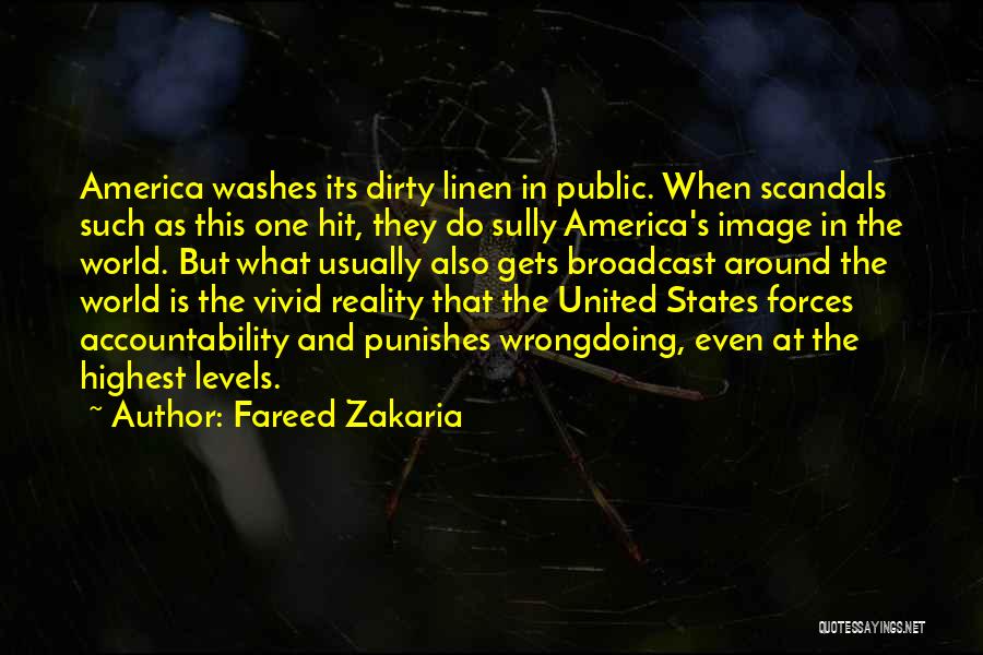 Fareed Zakaria Quotes: America Washes Its Dirty Linen In Public. When Scandals Such As This One Hit, They Do Sully America's Image In