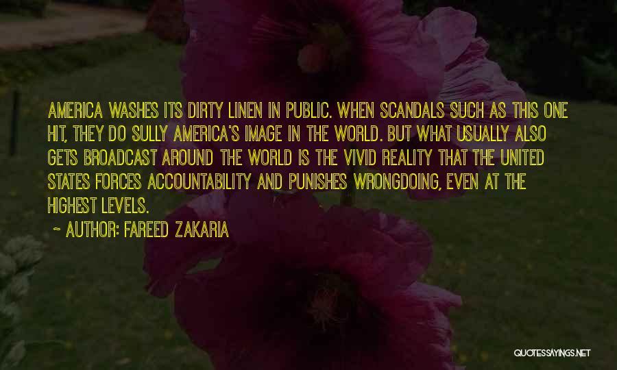 Fareed Zakaria Quotes: America Washes Its Dirty Linen In Public. When Scandals Such As This One Hit, They Do Sully America's Image In