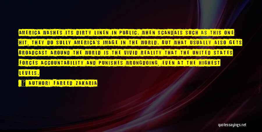 Fareed Zakaria Quotes: America Washes Its Dirty Linen In Public. When Scandals Such As This One Hit, They Do Sully America's Image In