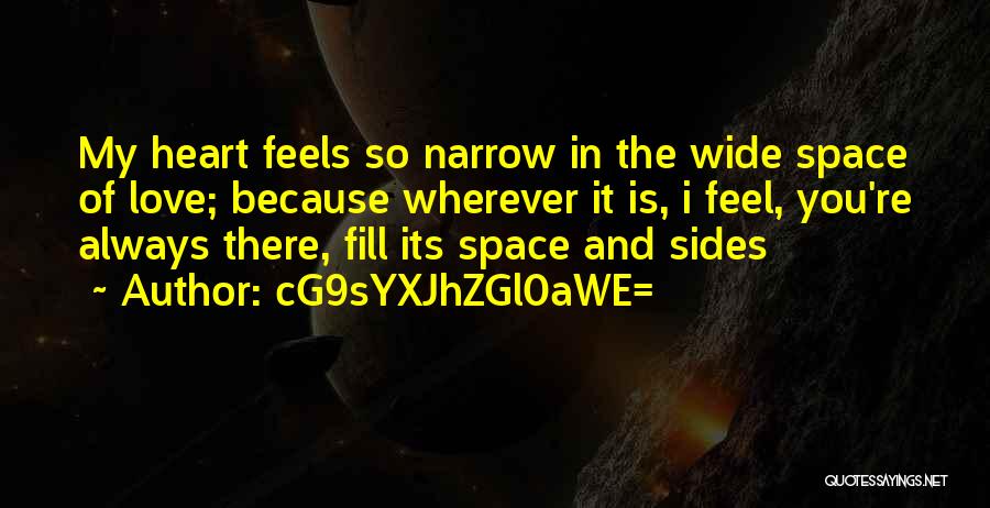 CG9sYXJhZGl0aWE= Quotes: My Heart Feels So Narrow In The Wide Space Of Love; Because Wherever It Is, I Feel, You're Always There,