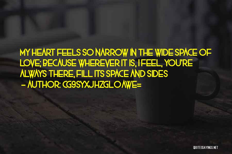 CG9sYXJhZGl0aWE= Quotes: My Heart Feels So Narrow In The Wide Space Of Love; Because Wherever It Is, I Feel, You're Always There,