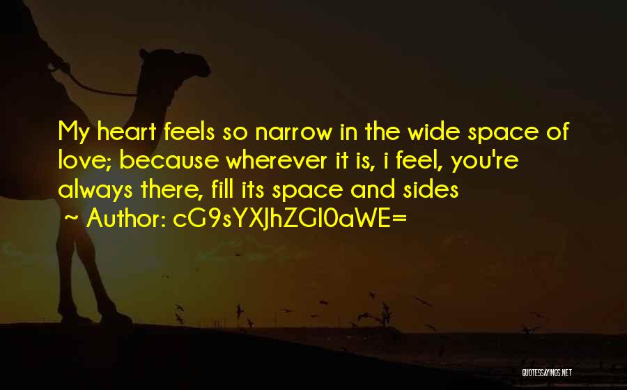 CG9sYXJhZGl0aWE= Quotes: My Heart Feels So Narrow In The Wide Space Of Love; Because Wherever It Is, I Feel, You're Always There,