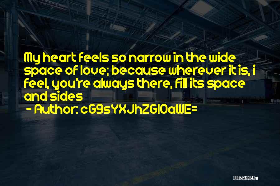 CG9sYXJhZGl0aWE= Quotes: My Heart Feels So Narrow In The Wide Space Of Love; Because Wherever It Is, I Feel, You're Always There,