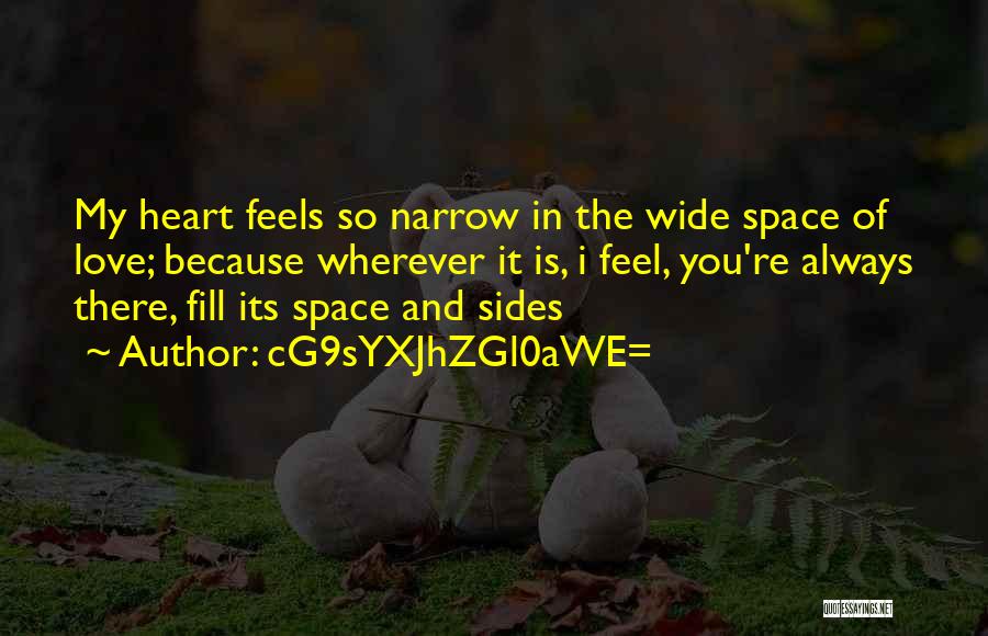 CG9sYXJhZGl0aWE= Quotes: My Heart Feels So Narrow In The Wide Space Of Love; Because Wherever It Is, I Feel, You're Always There,
