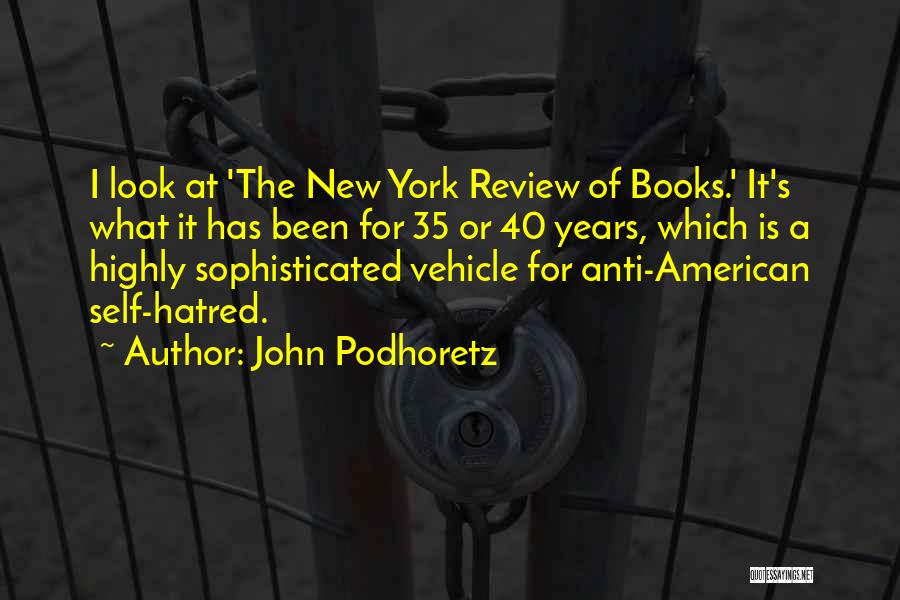 John Podhoretz Quotes: I Look At 'the New York Review Of Books.' It's What It Has Been For 35 Or 40 Years, Which