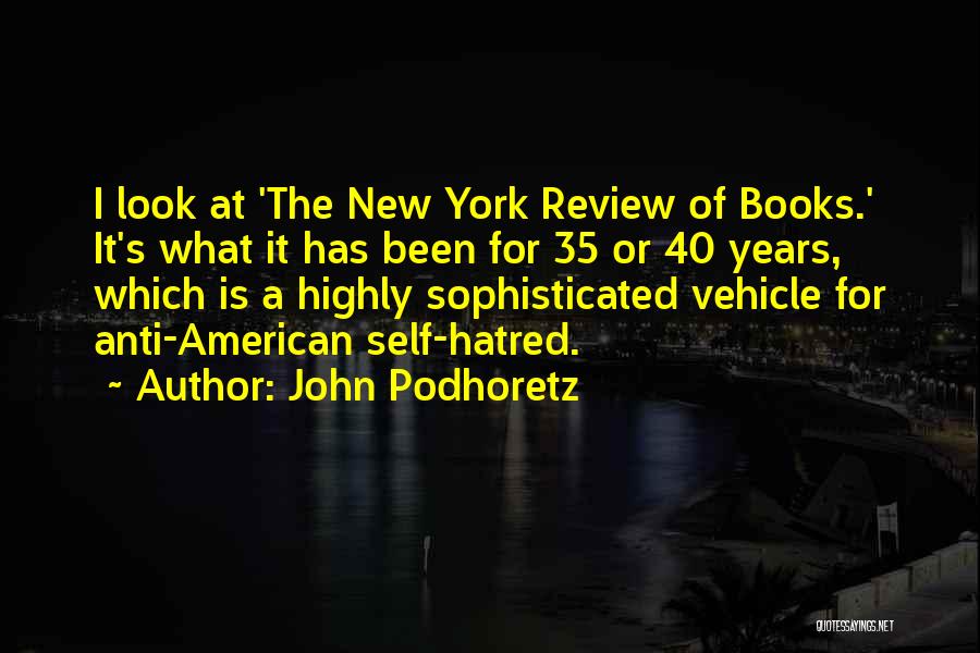 John Podhoretz Quotes: I Look At 'the New York Review Of Books.' It's What It Has Been For 35 Or 40 Years, Which