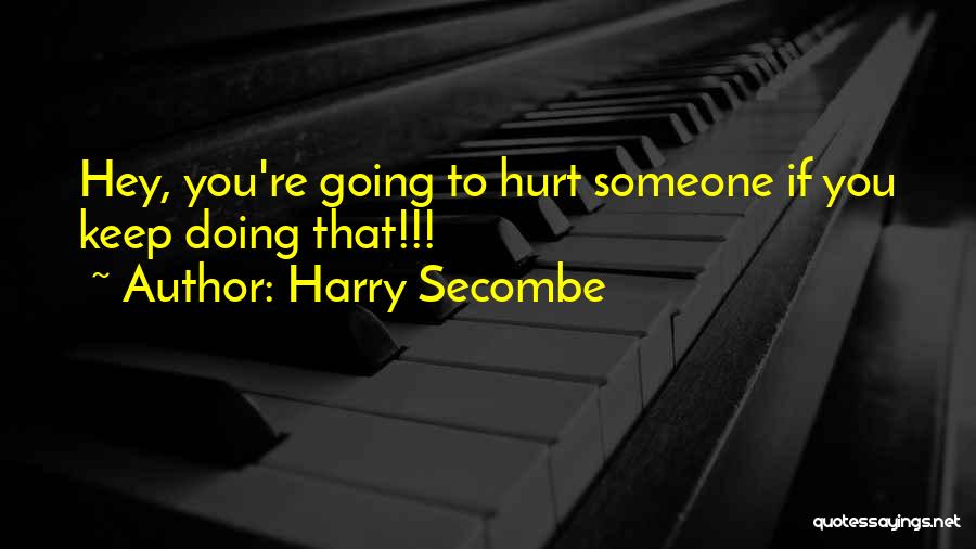 Harry Secombe Quotes: Hey, You're Going To Hurt Someone If You Keep Doing That!!!