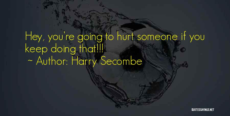 Harry Secombe Quotes: Hey, You're Going To Hurt Someone If You Keep Doing That!!!
