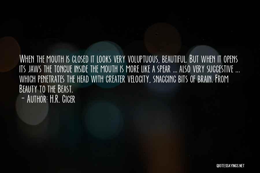 H.R. Giger Quotes: When The Mouth Is Closed It Looks Very Voluptuous, Beautiful. But When It Opens Its Jaws The Tongue Inside The