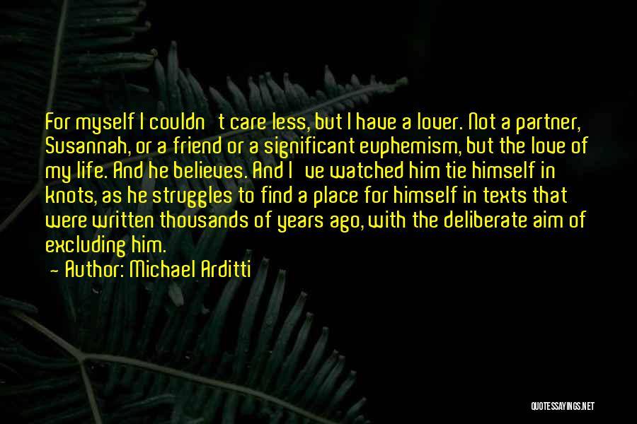 Michael Arditti Quotes: For Myself I Couldn't Care Less, But I Have A Lover. Not A Partner, Susannah, Or A Friend Or A