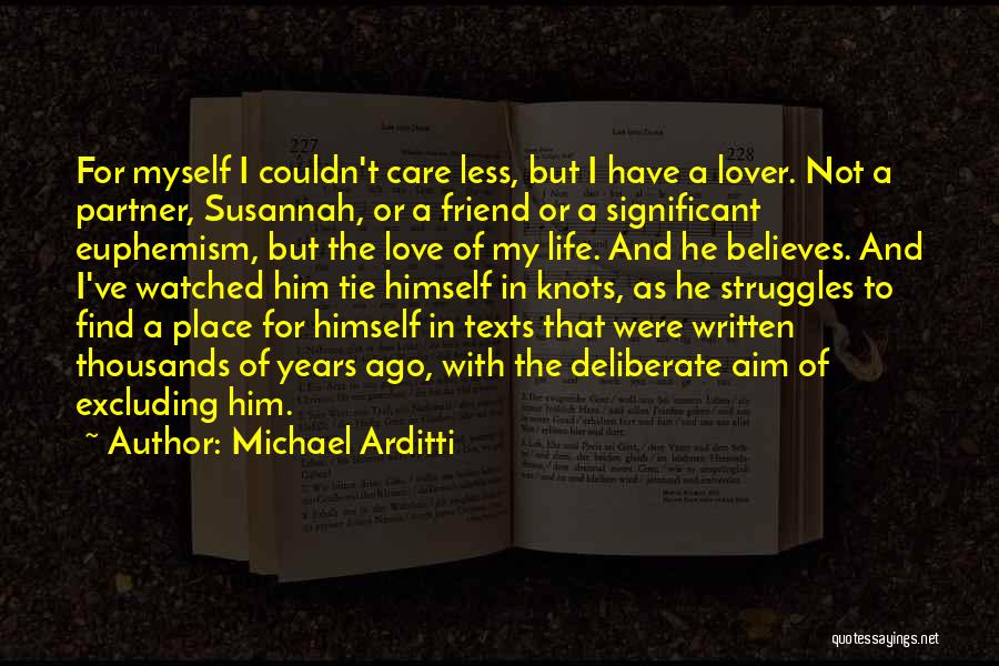 Michael Arditti Quotes: For Myself I Couldn't Care Less, But I Have A Lover. Not A Partner, Susannah, Or A Friend Or A