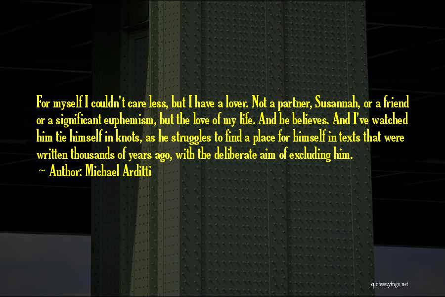 Michael Arditti Quotes: For Myself I Couldn't Care Less, But I Have A Lover. Not A Partner, Susannah, Or A Friend Or A