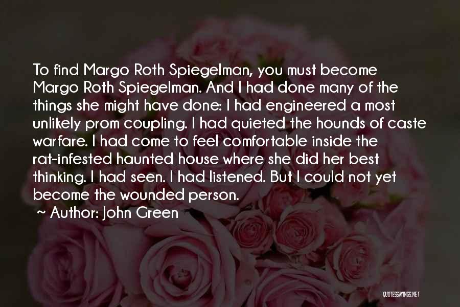 John Green Quotes: To Find Margo Roth Spiegelman, You Must Become Margo Roth Spiegelman. And I Had Done Many Of The Things She