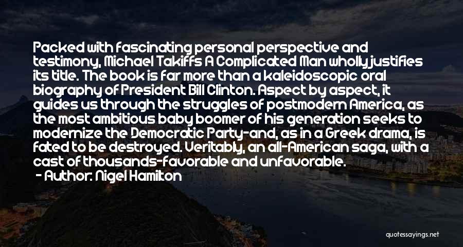 Nigel Hamilton Quotes: Packed With Fascinating Personal Perspective And Testimony, Michael Takiffs A Complicated Man Wholly Justifies Its Title. The Book Is Far