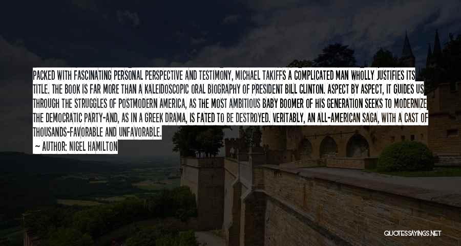 Nigel Hamilton Quotes: Packed With Fascinating Personal Perspective And Testimony, Michael Takiffs A Complicated Man Wholly Justifies Its Title. The Book Is Far