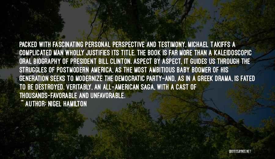 Nigel Hamilton Quotes: Packed With Fascinating Personal Perspective And Testimony, Michael Takiffs A Complicated Man Wholly Justifies Its Title. The Book Is Far