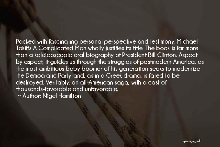 Nigel Hamilton Quotes: Packed With Fascinating Personal Perspective And Testimony, Michael Takiffs A Complicated Man Wholly Justifies Its Title. The Book Is Far