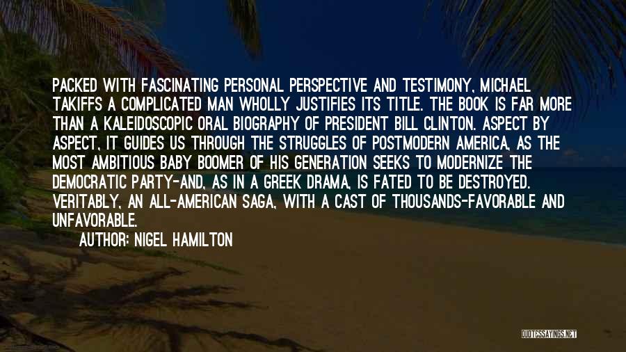 Nigel Hamilton Quotes: Packed With Fascinating Personal Perspective And Testimony, Michael Takiffs A Complicated Man Wholly Justifies Its Title. The Book Is Far