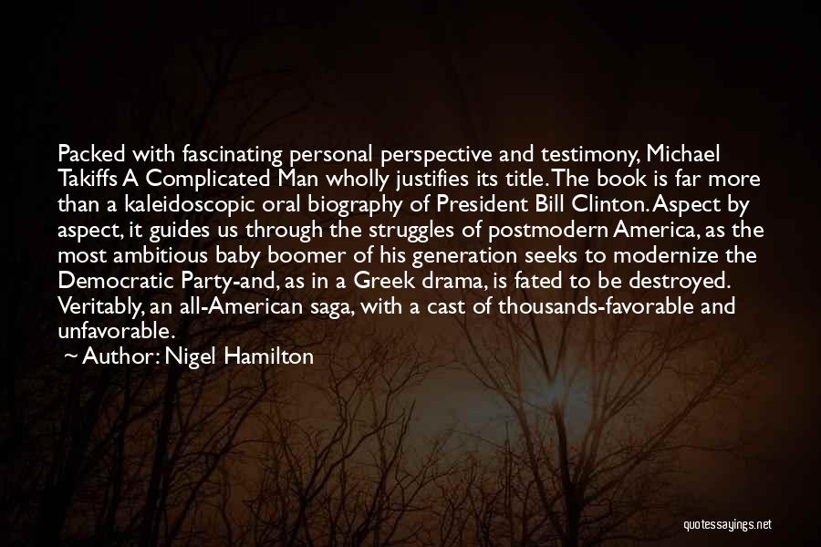 Nigel Hamilton Quotes: Packed With Fascinating Personal Perspective And Testimony, Michael Takiffs A Complicated Man Wholly Justifies Its Title. The Book Is Far