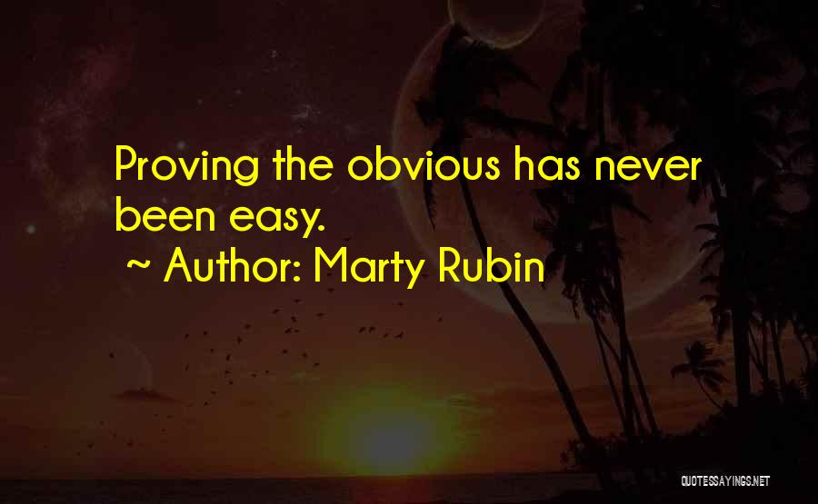 Marty Rubin Quotes: Proving The Obvious Has Never Been Easy.