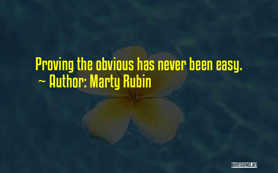 Marty Rubin Quotes: Proving The Obvious Has Never Been Easy.