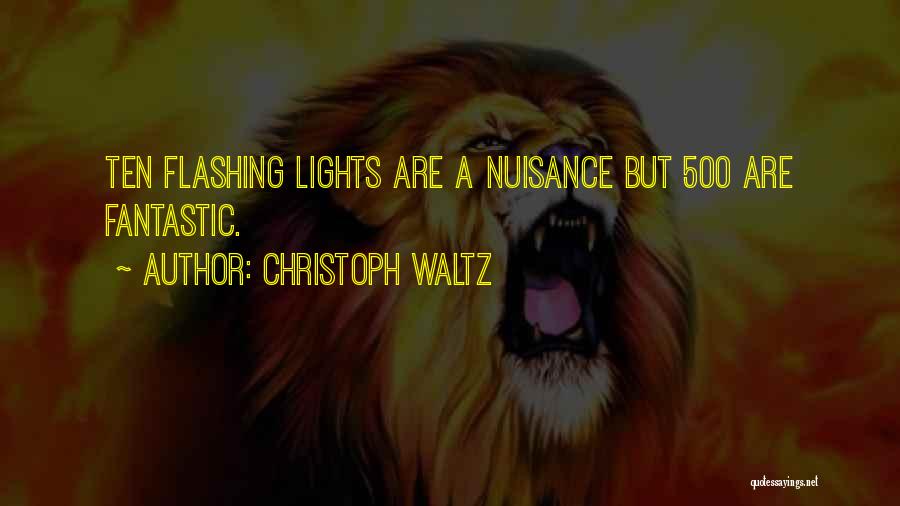 Christoph Waltz Quotes: Ten Flashing Lights Are A Nuisance But 500 Are Fantastic.