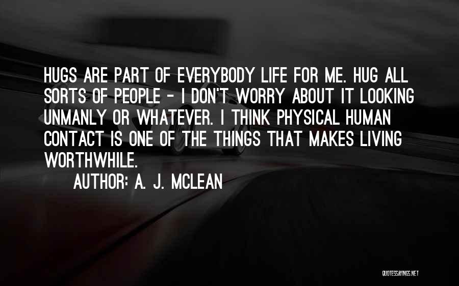 A. J. McLean Quotes: Hugs Are Part Of Everybody Life For Me. Hug All Sorts Of People - I Don't Worry About It Looking